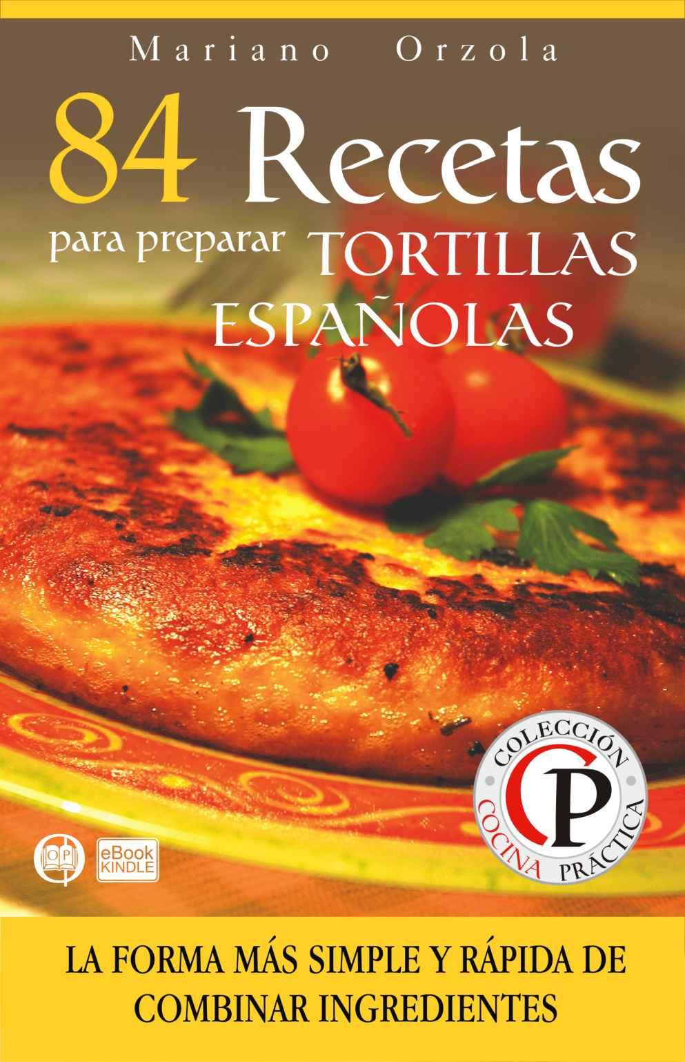 84 recetas para preparar tortillas españolas: la forma más simple y rápida de combinar ingredientes