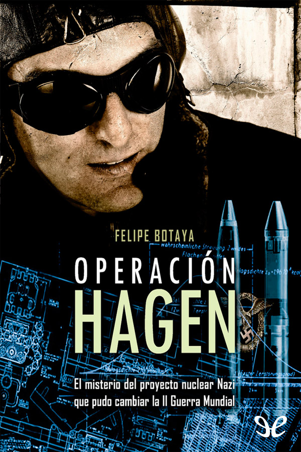 Operación Hagen. El misterio del proyecto nuclear nazi que pudo cambiar la II Guerra Mundial
