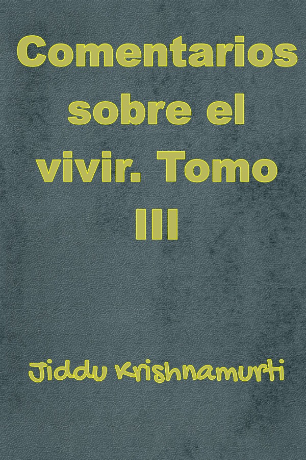 Comentarios sobre el vivir. Tomo III