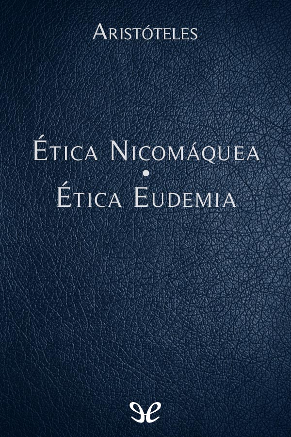 Ética Nicomáquea - Ética Eudemia
