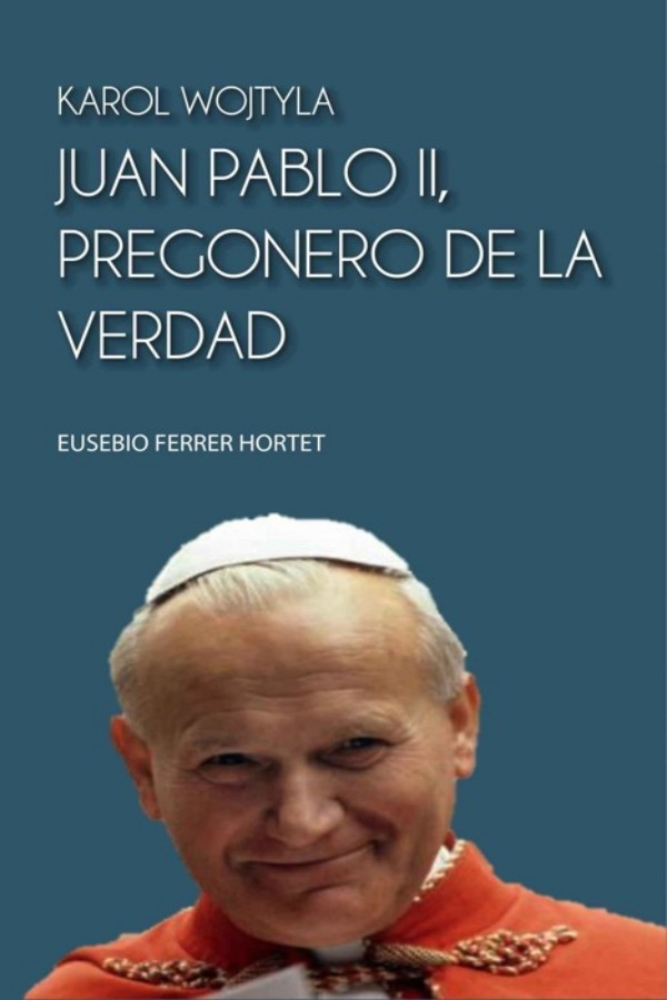 Juan Pablo II. Pregonero de la verdad
