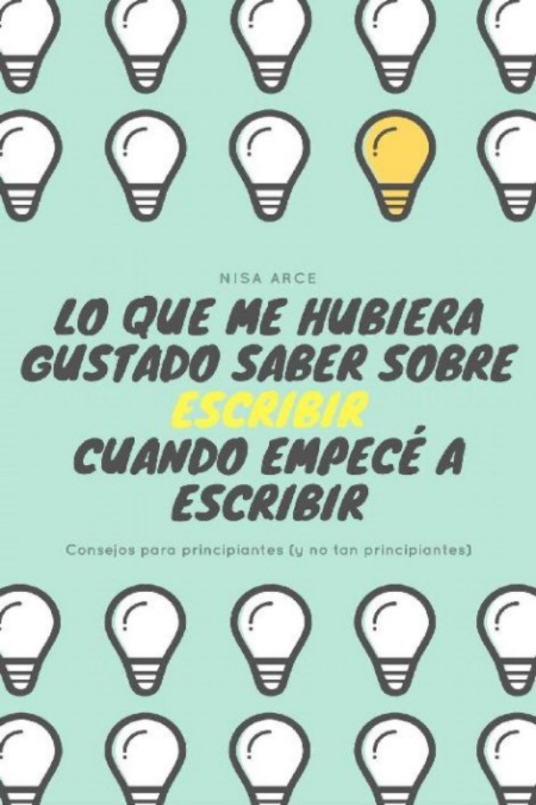 Lo que me hubiera gustado saber sobre escribir cuando empecé a escribir