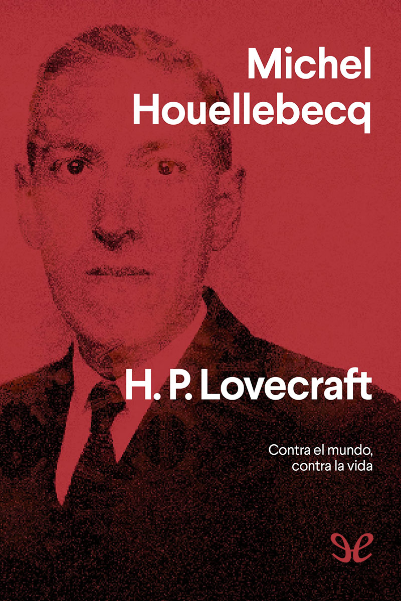 H. P. Lovecraft. Contra el mundo, contra la vida