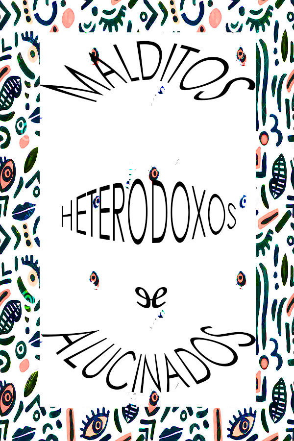 Malditos, heterodoxos y alucinados