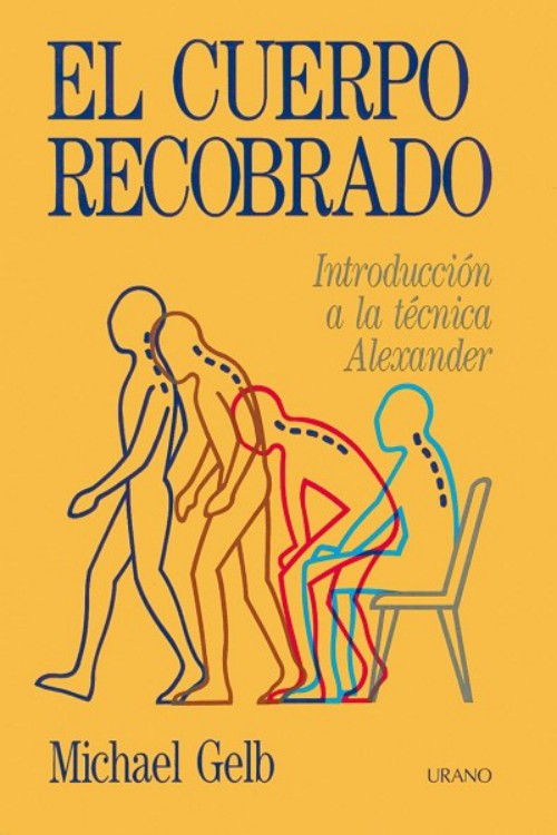 El cuerpo recobrado (Introducción a la técnica Alexander)