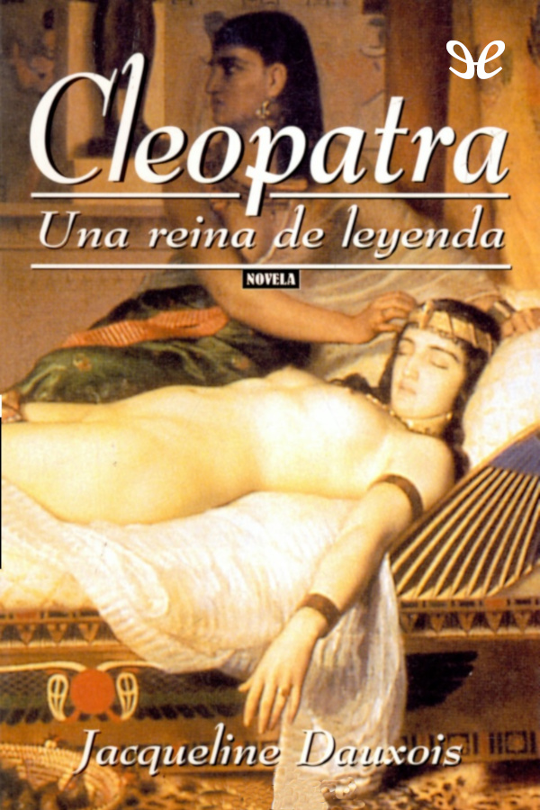 Cleopatra, una reina de leyenda