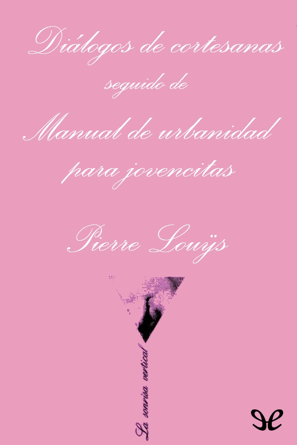 Diálogos de cortesanas seguido de Manual de urbanidad para jovencitas