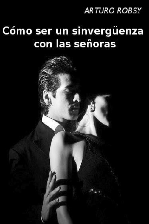 Cómo ser un sinvergüenza con las señoras