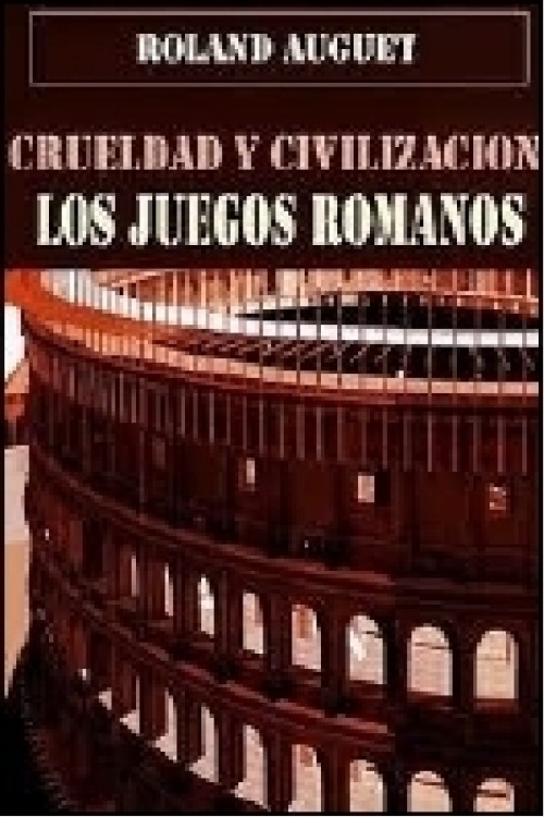 Crueldad y civilización. Los juegos romanos
