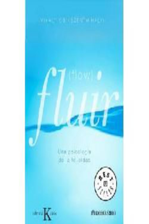Fluir (flow). Una psicología de la felicidad