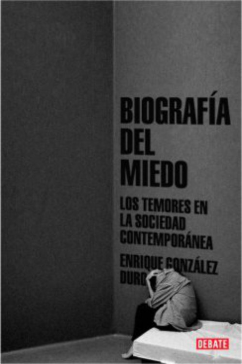 Biografía del miedo. Los temores en la sociedad contemporánea.