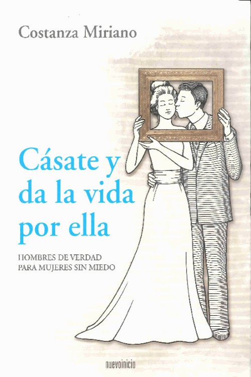 Cásate y da la vida por ella. Hombres de verdad para mujeres sin miedo.