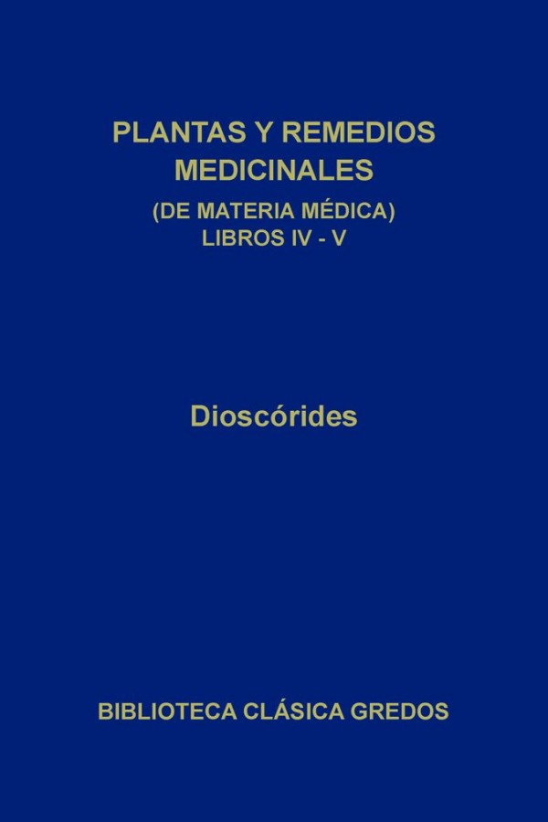 Plantas y remedios medicinales (de materia médica) Libros IV-V (B. C. Gredos)