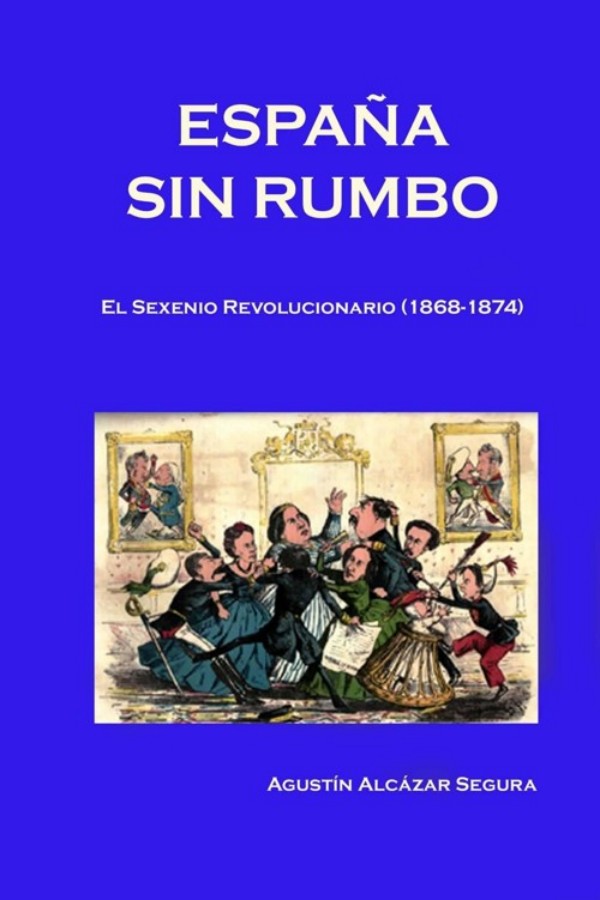 España sin rumbo. El Sexenio Revolucionario (1868-1874)