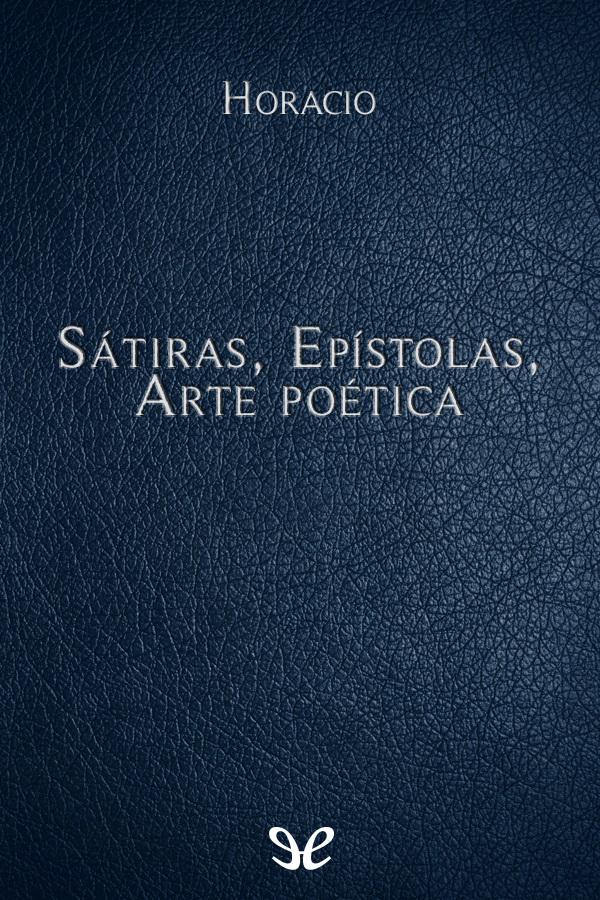 Sátiras, Epístolas, Arte poética
