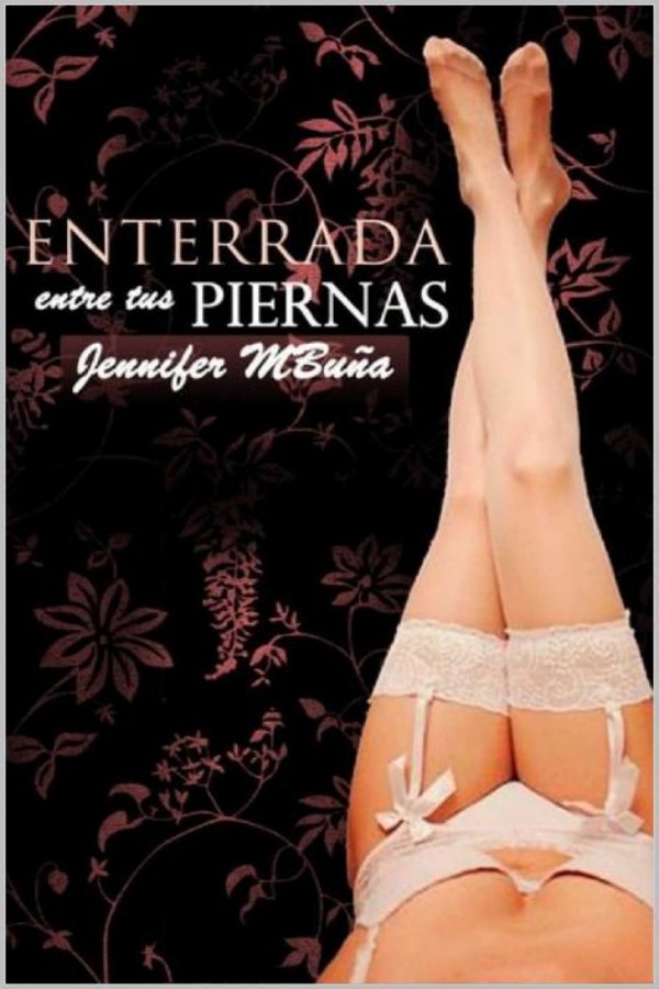 Enterrada entre tus piernas