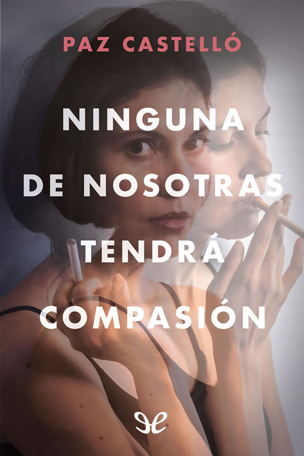 Ninguna de nosotras tendrá compasión