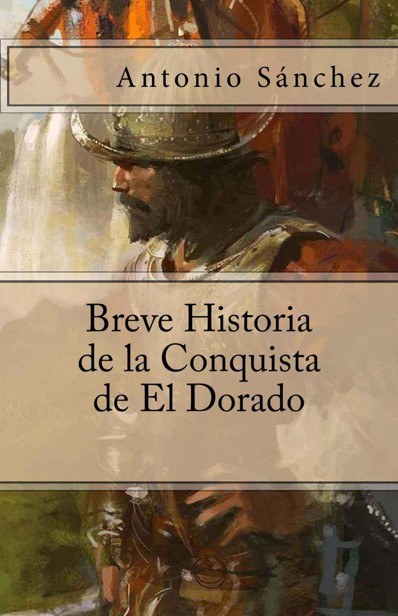 Breve historia de la conquista de El Dorado