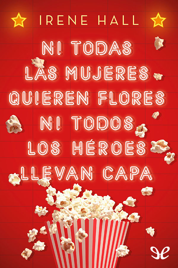 Ni todas las mujeres quieren flores ni todos los héroes llevan capa