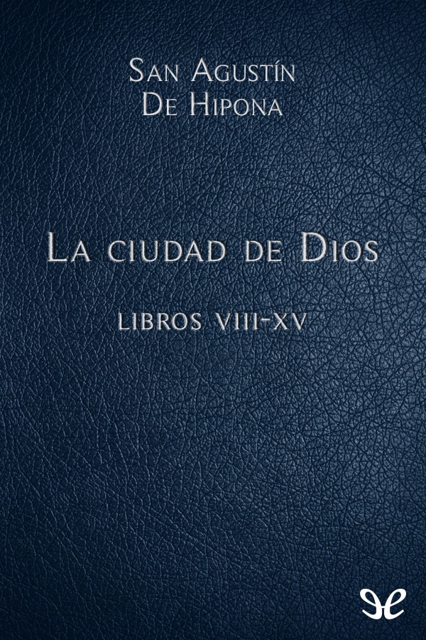 La ciudad de Dios Libros VIII-XV