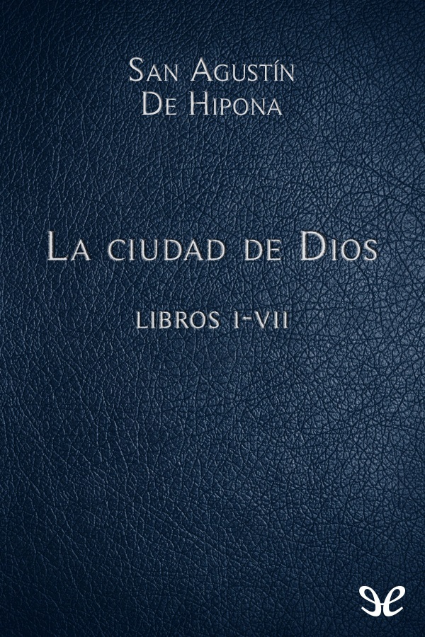 La ciudad de Dios Libros I-VII