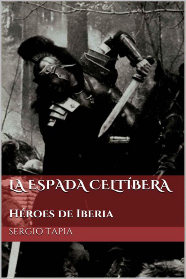 La espada celtíbera: Héroes de Iberia