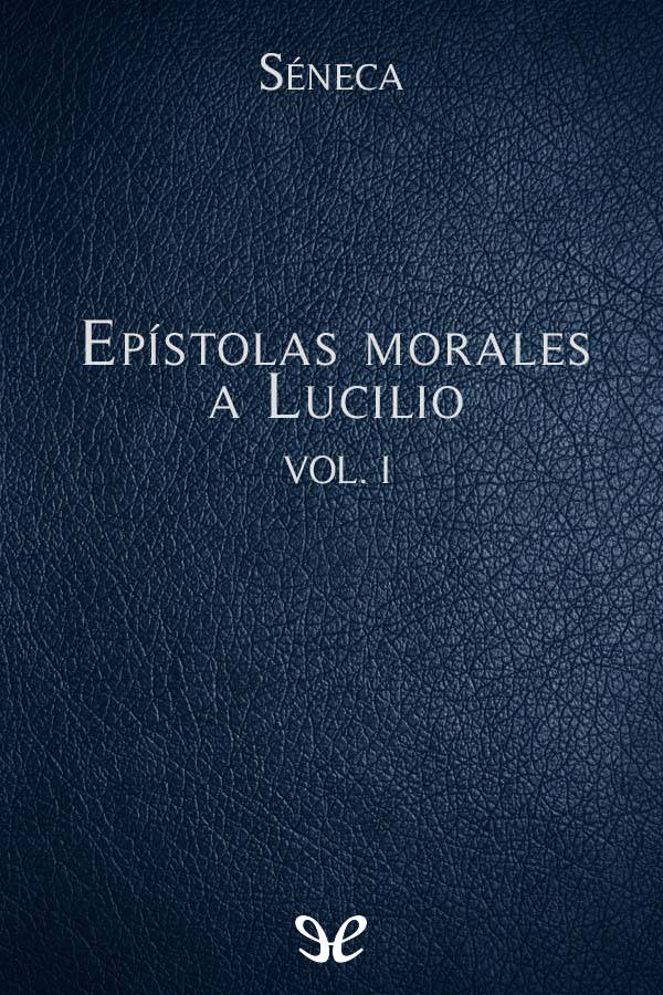Epístolas morales a Lucilio I