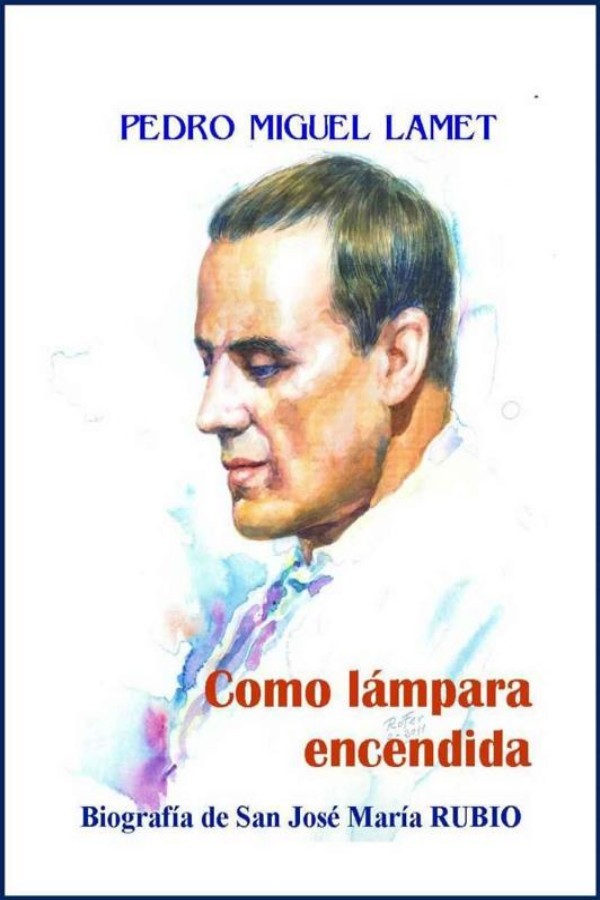 Como lámpara encendida. Biografía de San José María Rubio