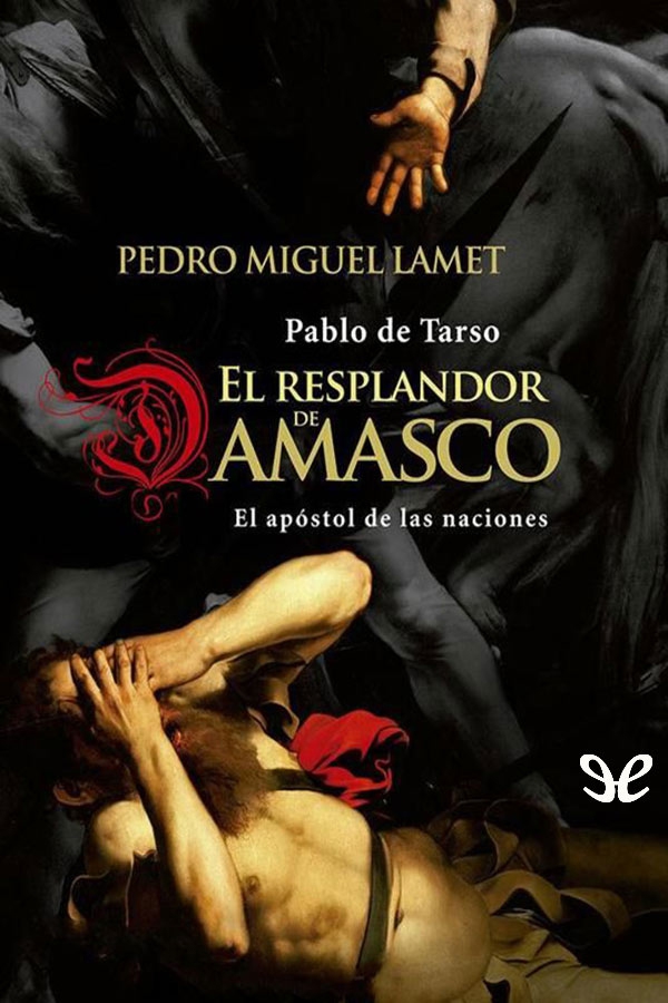 El resplandor de Damasco: Pablo de Tarso, el apóstol de las naciones