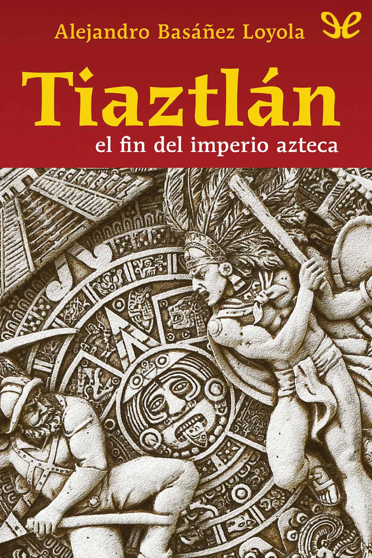 Tiaztlán. El fin del imperio azteca