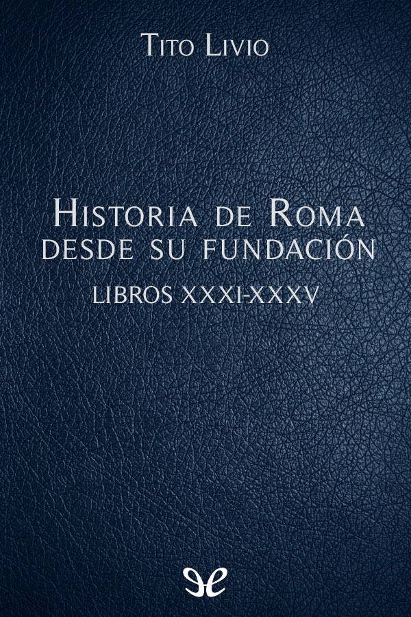 Historia de Roma desde su fundación Libros XXXI-XXXV