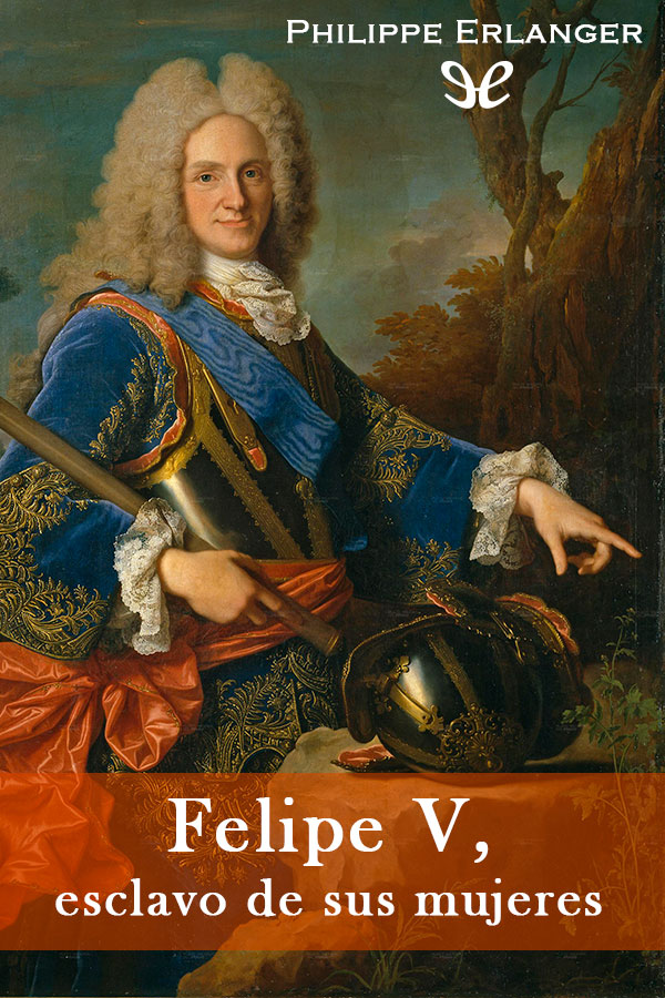 Felipe V, esclavo de sus mujeres