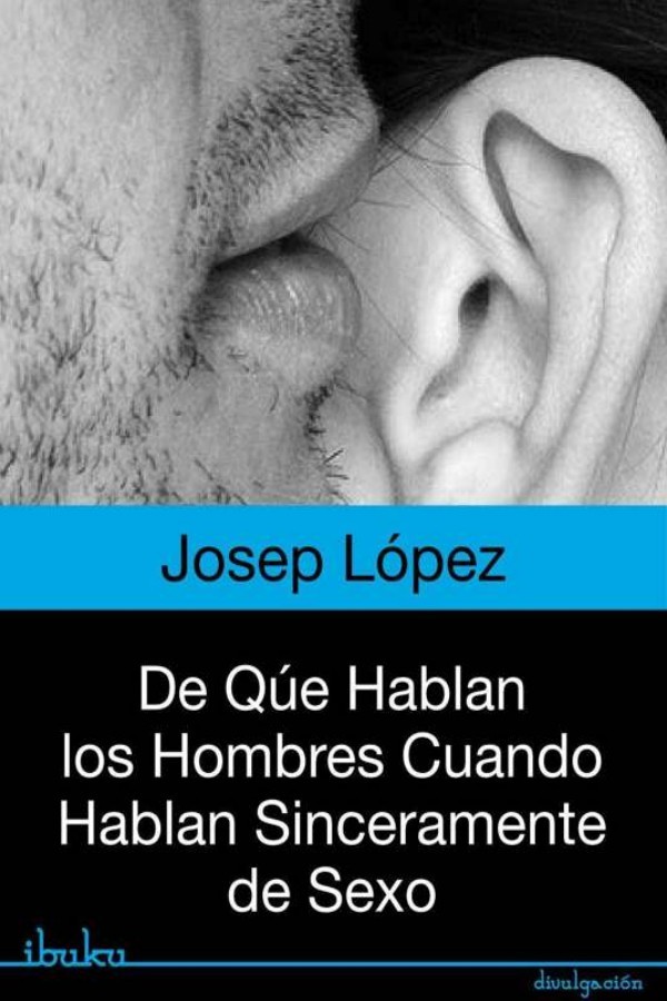 De qué hablan los hombres cuando hablan sinceramente de sexo
