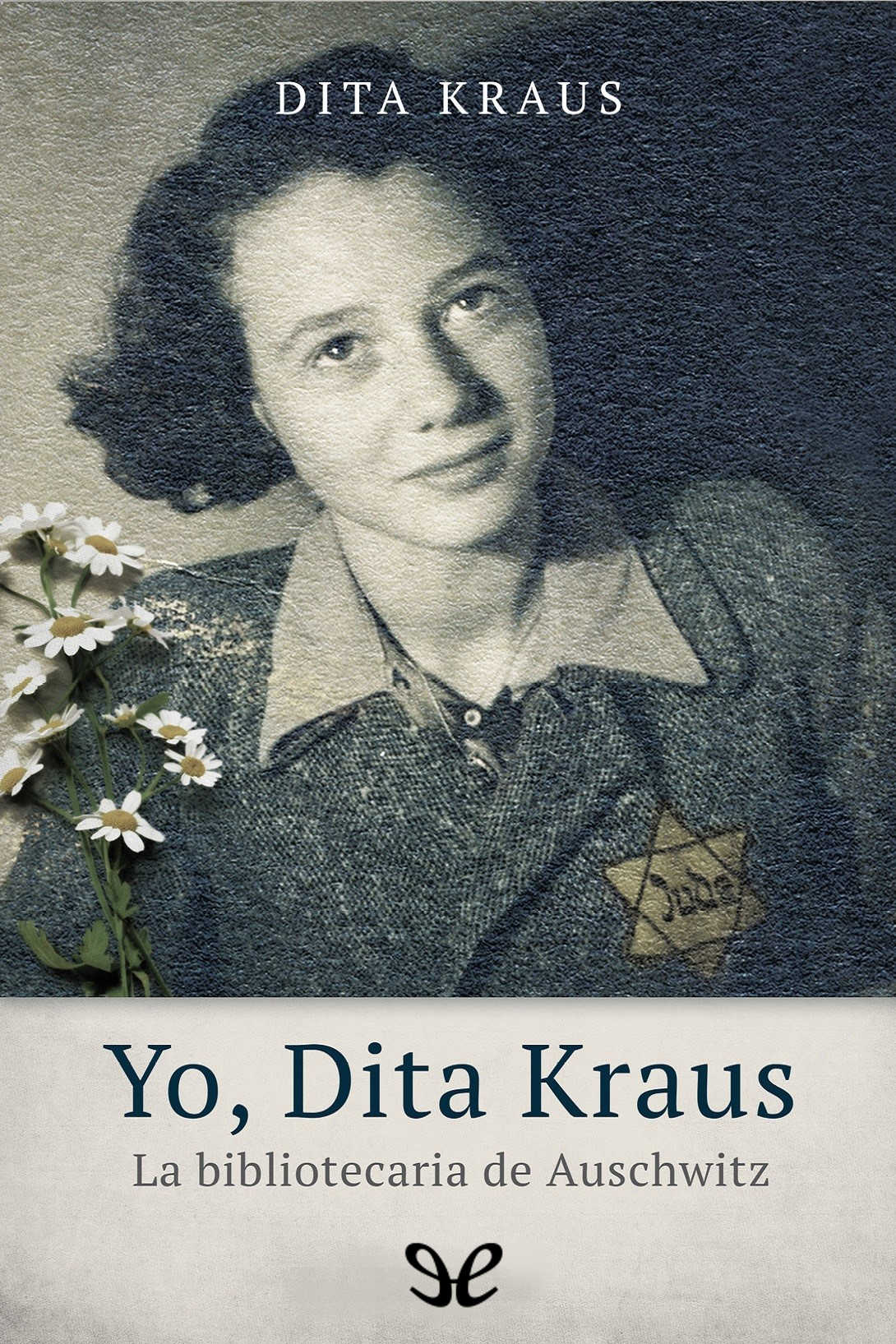 Yo, Dita Kraus. La bibliotecaria de Auschwitz