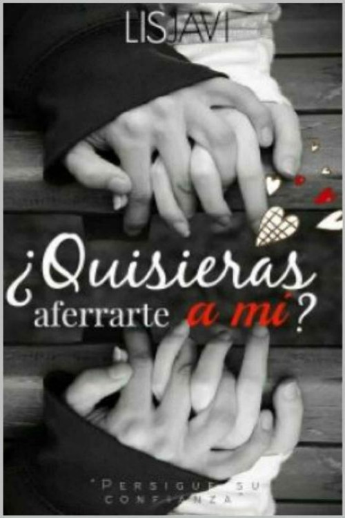 ¿Quisieras aferrarte a mí?