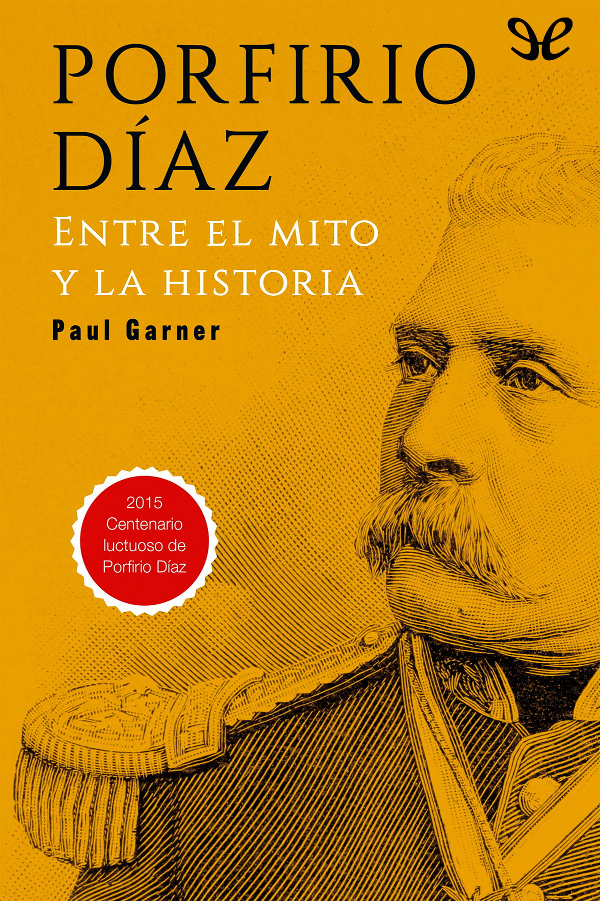 Porfirio Díaz: Entre el mito y la historia