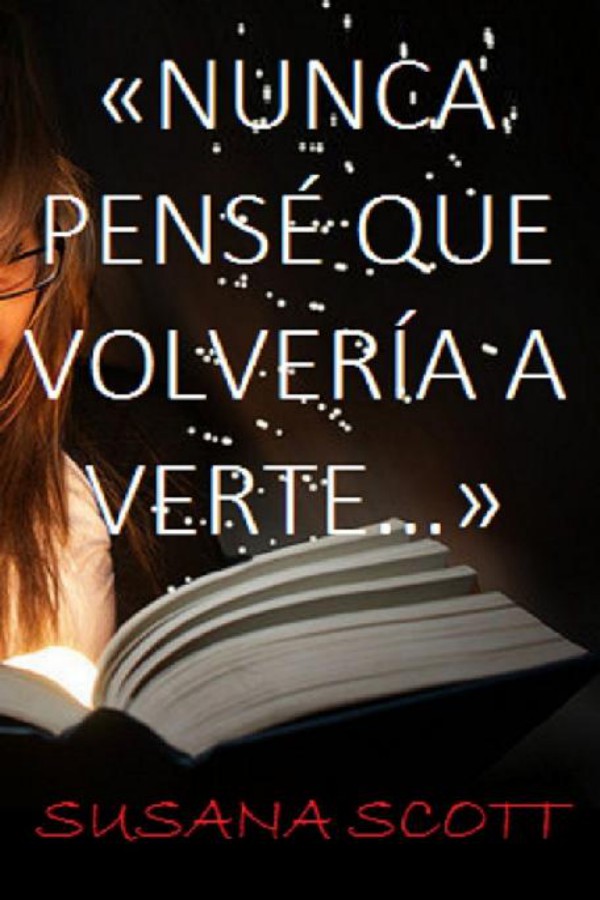 Nunca pensé que volvería a verte…