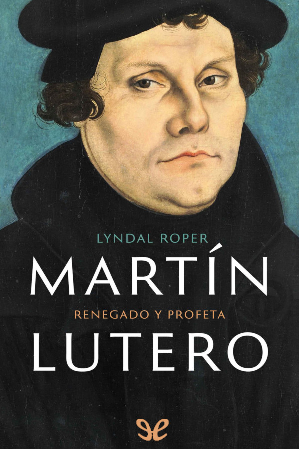 Martín Lutero: renegado y profeta