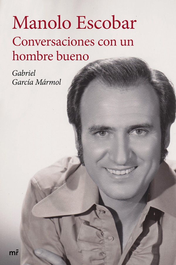 Manolo Escobar. Conversaciones con un hombre bueno