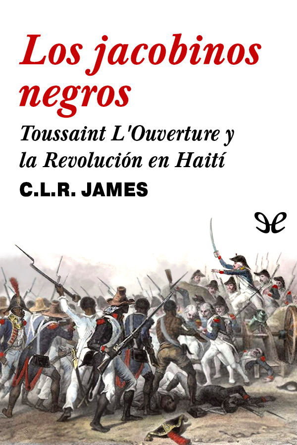 Los jacobinos negros: Toussaint L’Ouverture y la Revolución en Haití