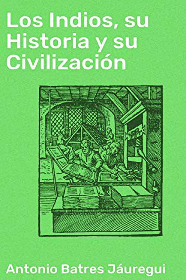 Los indios, su historia y su civilización