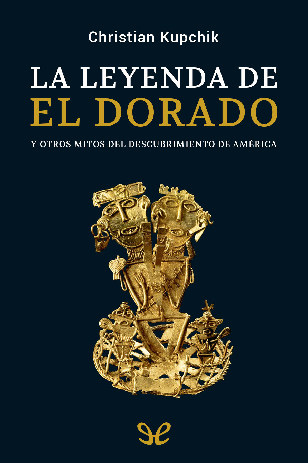 La leyenda de El Dorado y otros mitos del descubrimiento de América