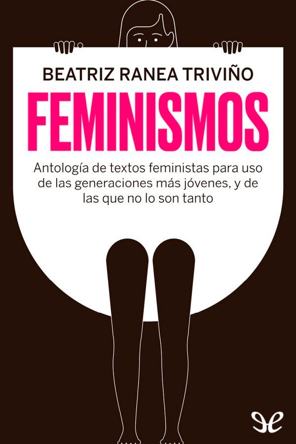 Feminismos : antología de textos feministas para uso de las nuevas generaciones, y de las que no lo