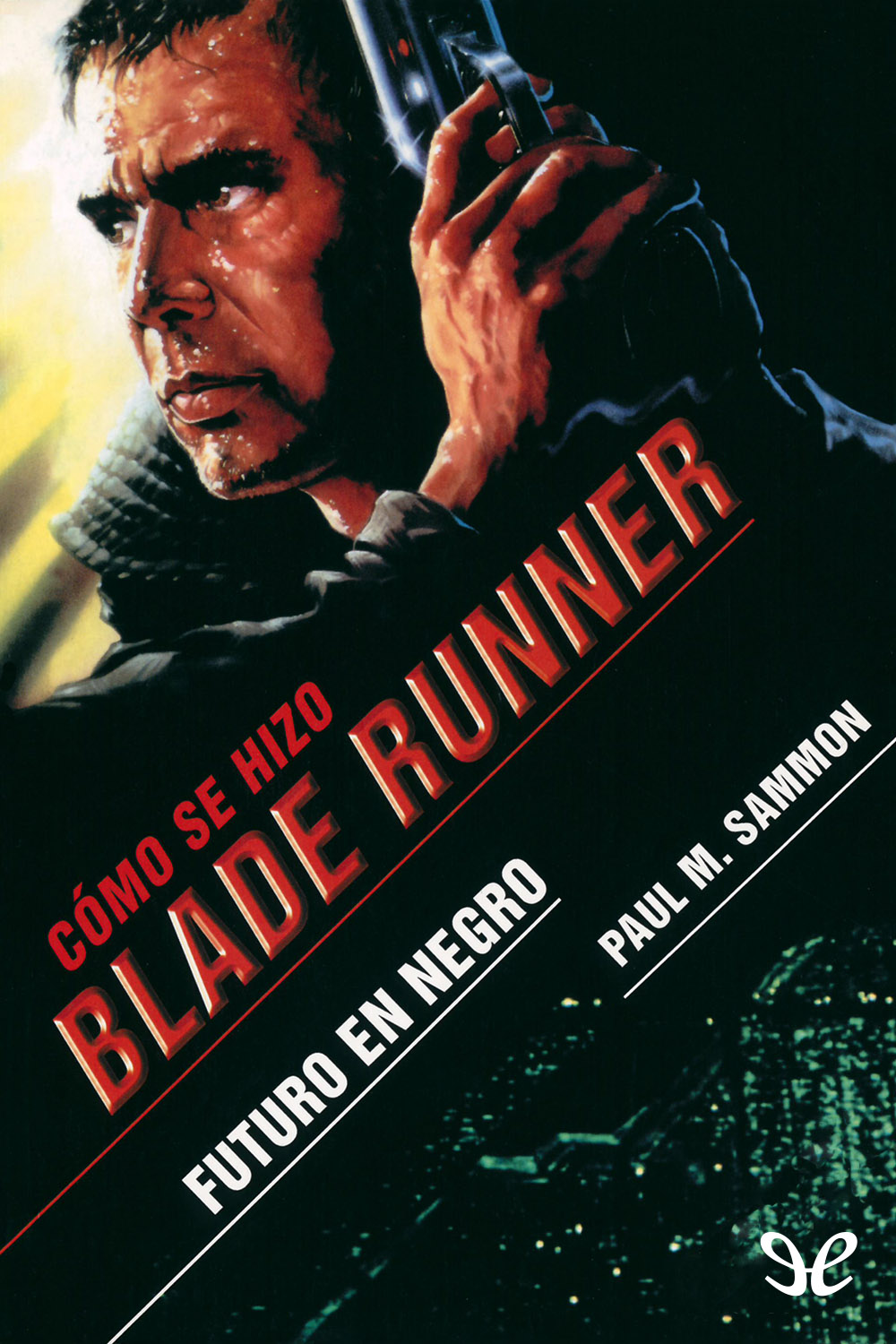 Futuro en negro Cómo se hizo Blade Runner