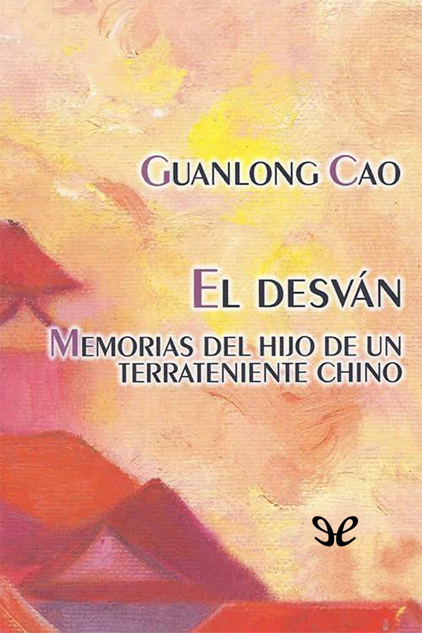 El desván: memorias del hijo de un terrateniente chino