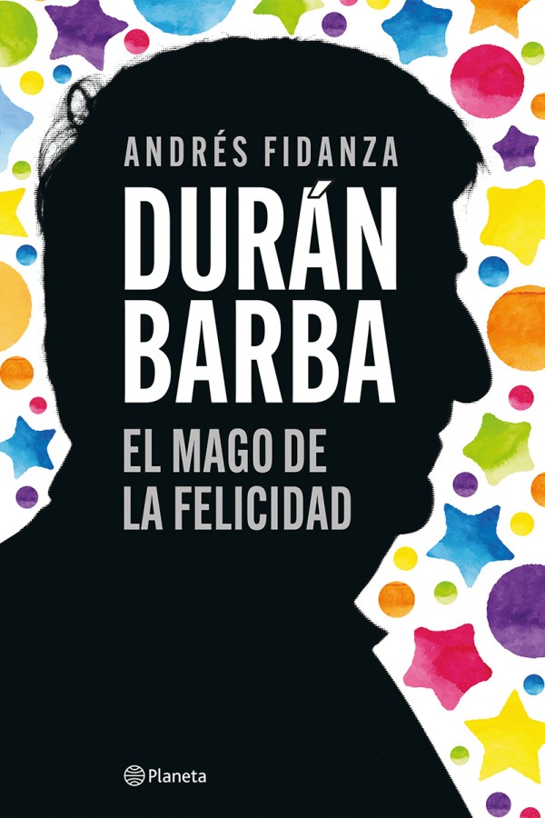Durán Barba. El mago de la felicidad