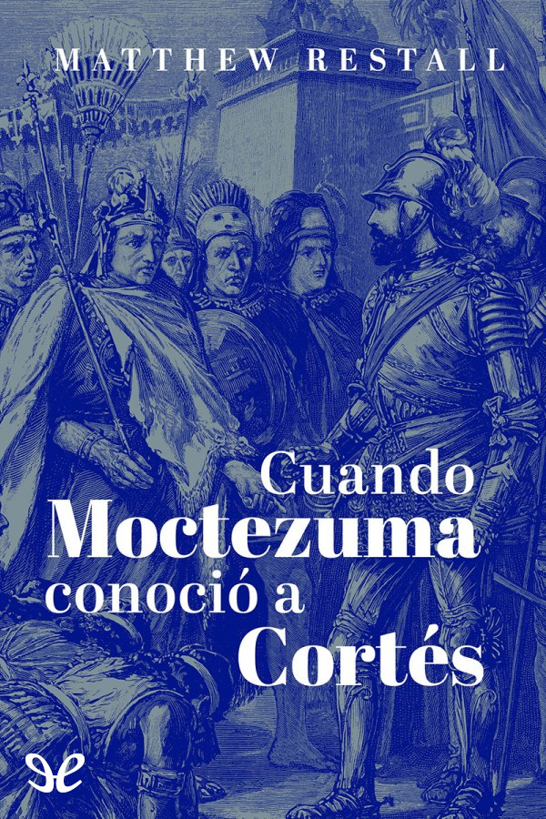 Cuando Moctezuma conoció a Cortés