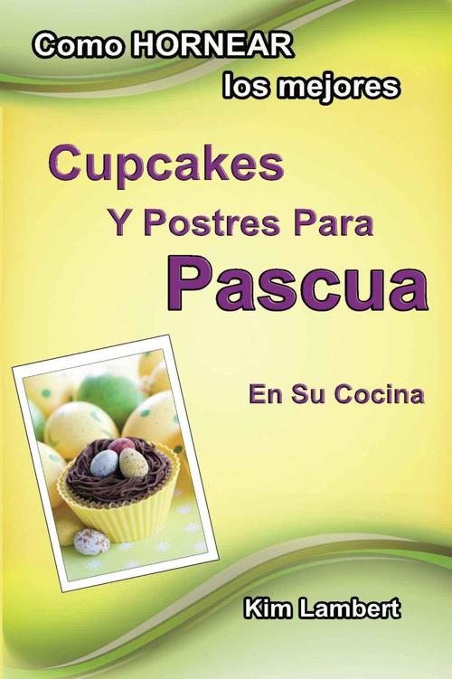 Cómo hornear los mejores cupcakes y postres para Pascua en su cocina