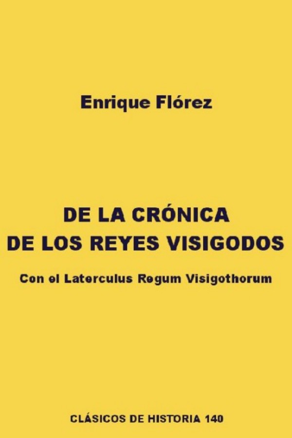 De la crónica de los reyes visigodos. Con el Laterculus Regum Visigothorum