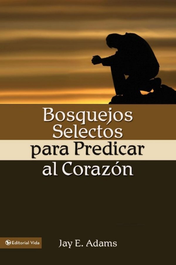 Bosquejos selectos para predicar al corazón